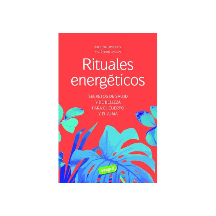 Rituales energéticos: Secretos de salud y de belleza para el cuerpo y el alma